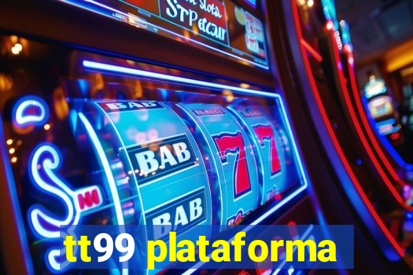 tt99 plataforma